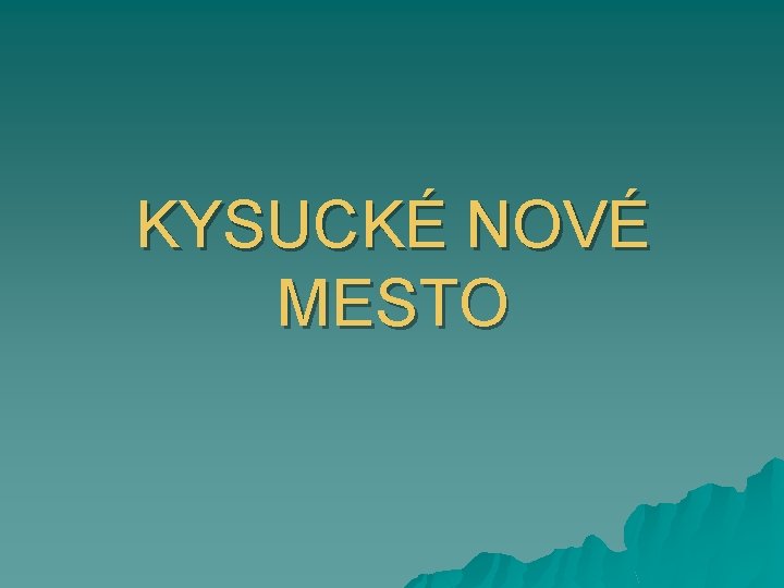 KYSUCKÉ NOVÉ MESTO 