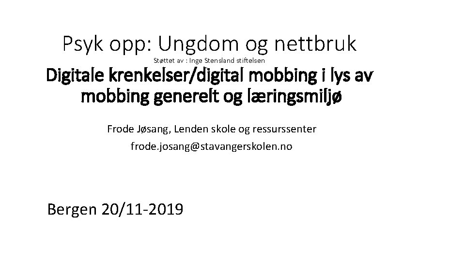 Psyk opp: Ungdom og nettbruk Støttet av : Inge Stensland stiftelsen Digitale krenkelser/digital mobbing