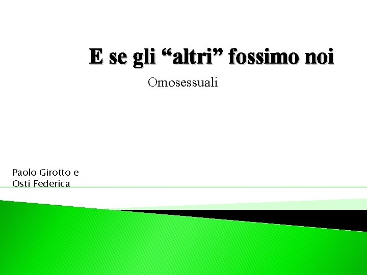 E se gli “altri” fossimo noi Omosessuali Paolo Girotto e Osti Federica 