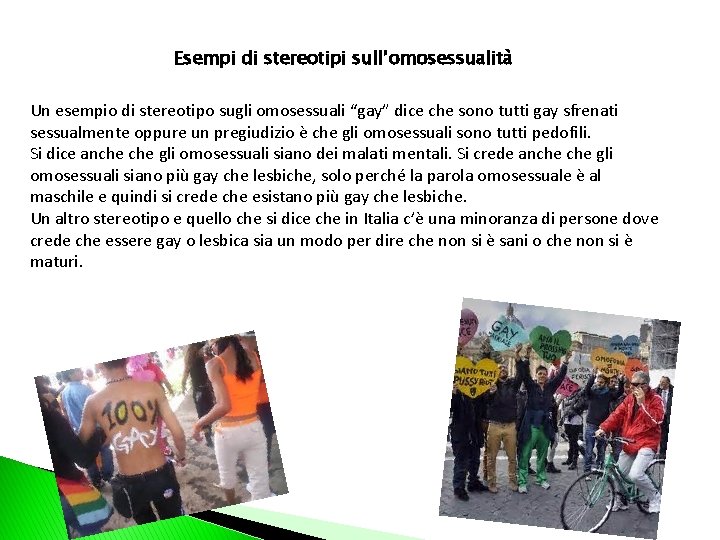 Esempi di stereotipi sull’omosessualità Un esempio di stereotipo sugli omosessuali “gay” dice che sono