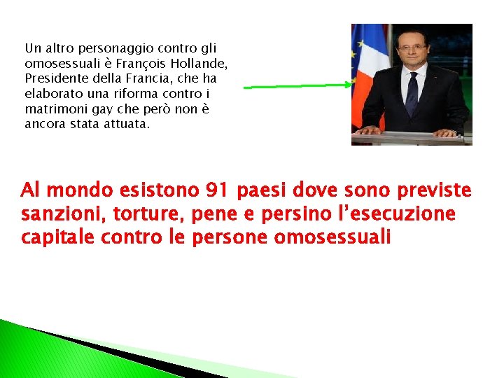 Un altro personaggio contro gli omosessuali è François Hollande, Presidente della Francia, che ha