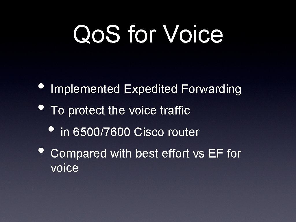 Qo. S for Voice • Implemented Expedited Forwarding • To protect the voice traffic