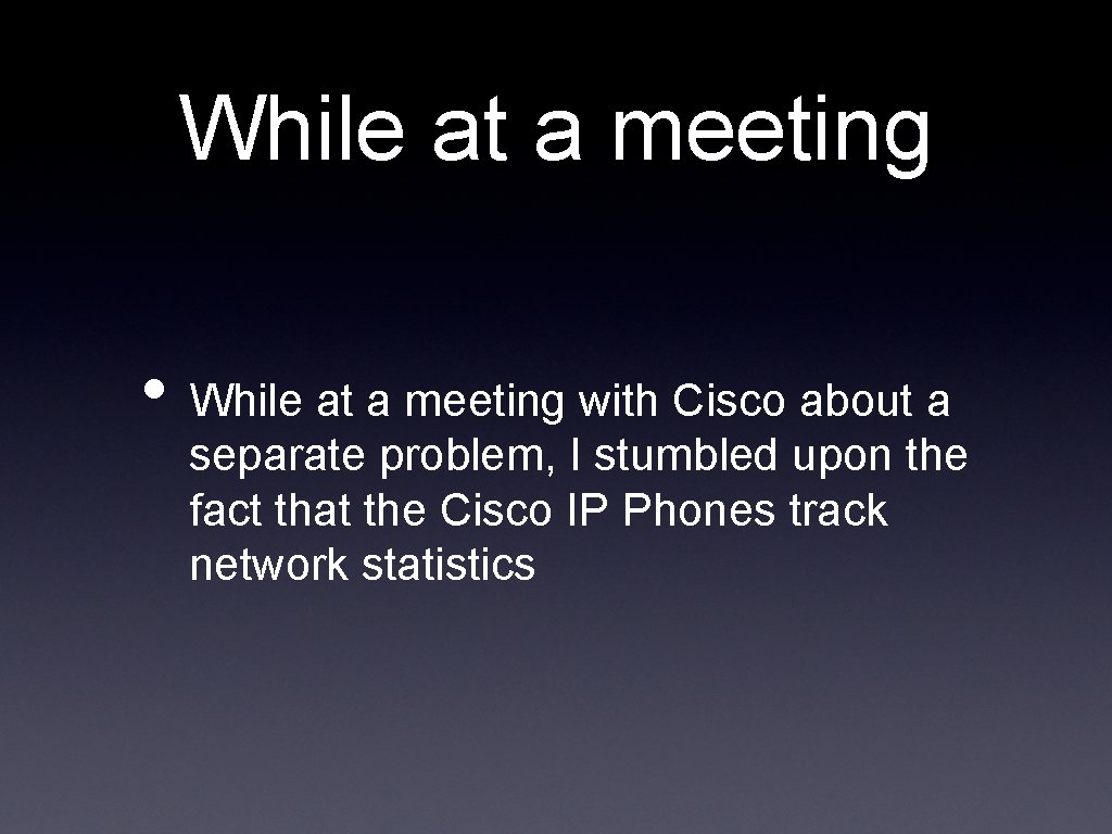 While at a meeting • While at a meeting with Cisco about a separate