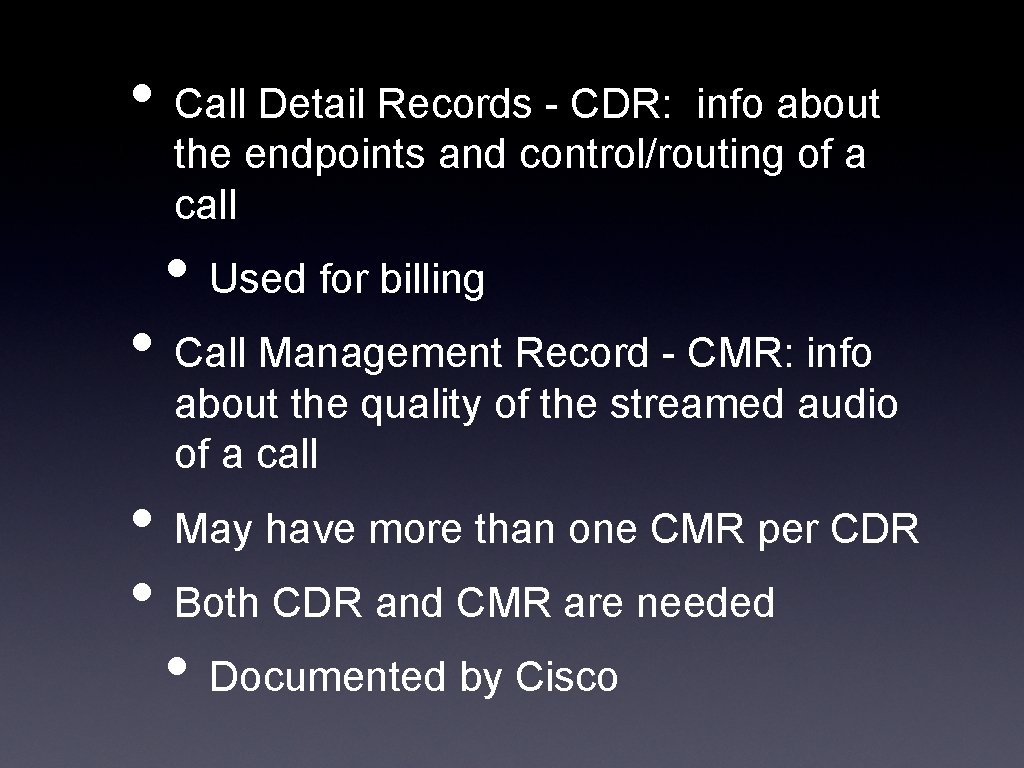  • Call Detail Records - CDR: info about the endpoints and control/routing of