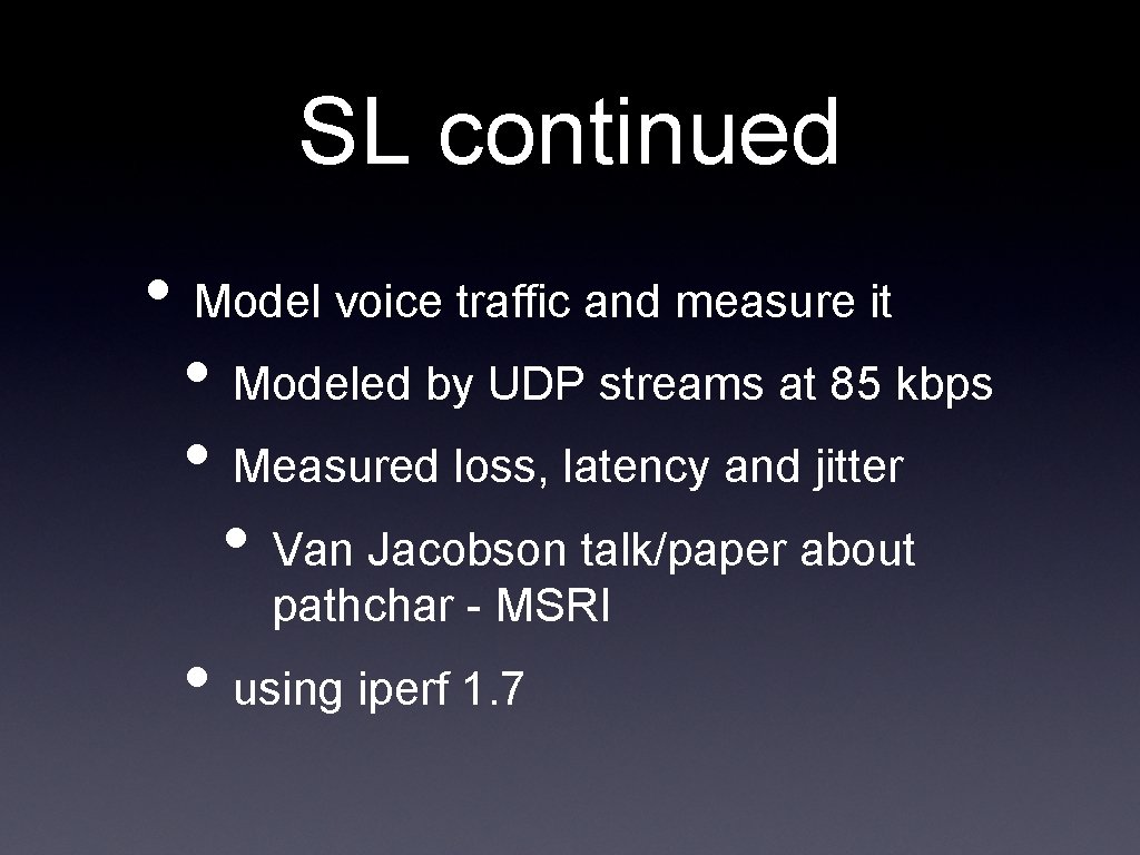 SL continued • Model voice traffic and measure it • Modeled by UDP streams