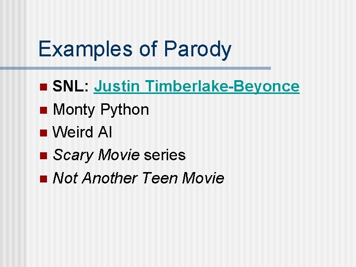 Examples of Parody SNL: Justin Timberlake-Beyonce n Monty Python n Weird Al n Scary