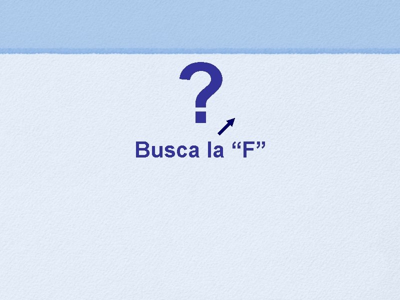 ? Busca la “F” 