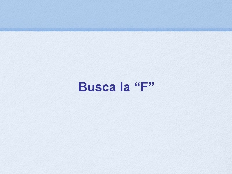 Busca la “F” 