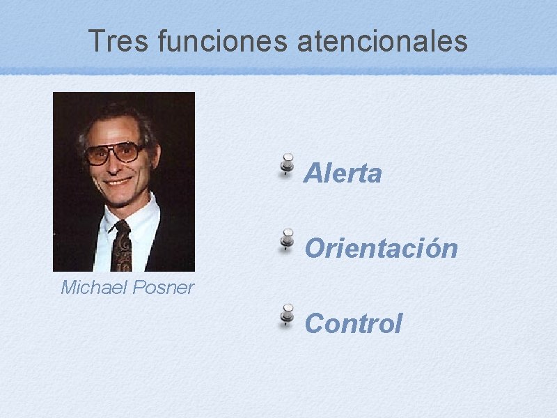 Tres funciones atencionales Alerta Orientación Michael Posner Control 