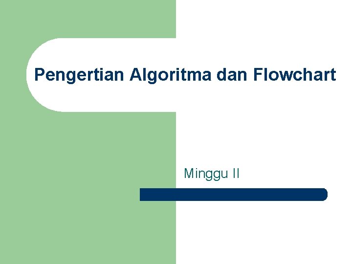 Pengertian Algoritma dan Flowchart Minggu II 
