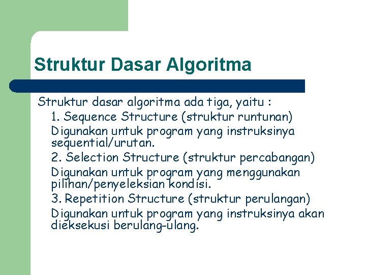 Struktur Dasar Algoritma Struktur dasar algoritma ada tiga, yaitu : 1. Sequence Structure (struktur