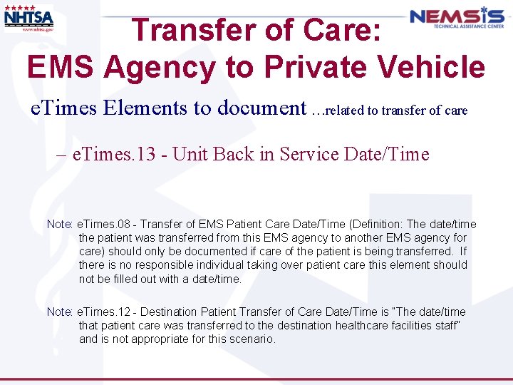 Transfer of Care: EMS Agency to Private Vehicle e. Times Elements to document …related