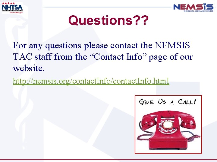 Questions? ? For any questions please contact the NEMSIS TAC staff from the “Contact