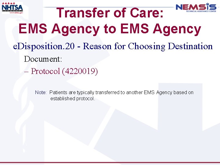 Transfer of Care: EMS Agency to EMS Agency e. Disposition. 20 - Reason for
