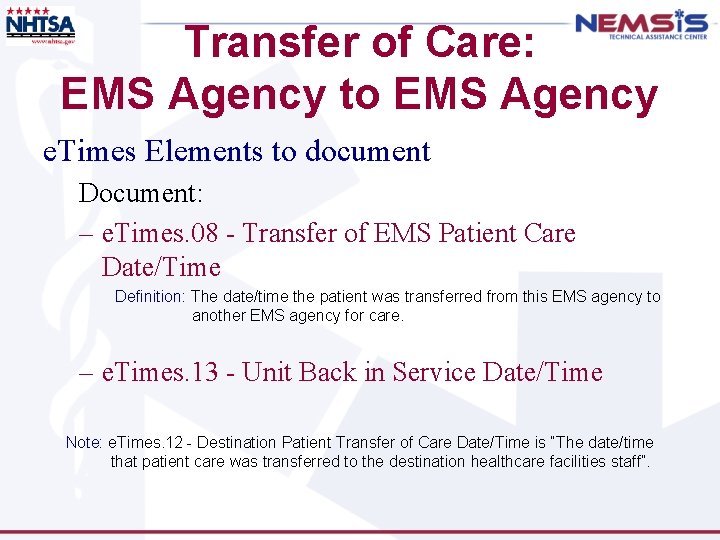 Transfer of Care: EMS Agency to EMS Agency e. Times Elements to document Document: