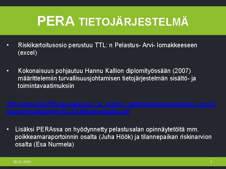 PERA TIETOJÄRJESTELMÄ • Riskikartoitusosio perustuu TTL: n Pelastus- Arvi- lomakkeeseen (excel) • Kokonaisuus pohjautuu