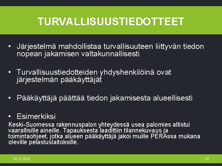 TURVALLISUUSTIEDOTTEET • Järjestelmä mahdollistaa turvallisuuteen liittyvän tiedon nopean jakamisen valtakunnallisesti • Turvallisuustiedotteiden yhdyshenkilöinä ovat