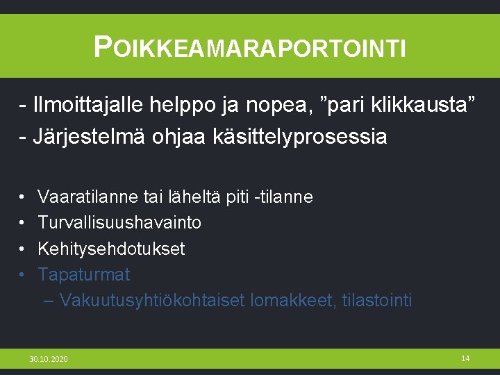 POIKKEAMARAPORTOINTI - Ilmoittajalle helppo ja nopea, ”pari klikkausta” - Järjestelmä ohjaa käsittelyprosessia • •