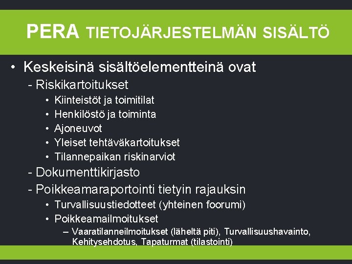 PERA TIETOJÄRJESTELMÄN SISÄLTÖ • Keskeisinä sisältöelementteinä ovat - Riskikartoitukset • • • Kiinteistöt ja