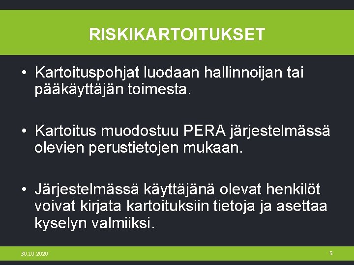 RISKIKARTOITUKSET • Kartoituspohjat luodaan hallinnoijan tai pääkäyttäjän toimesta. • Kartoitus muodostuu PERA järjestelmässä olevien