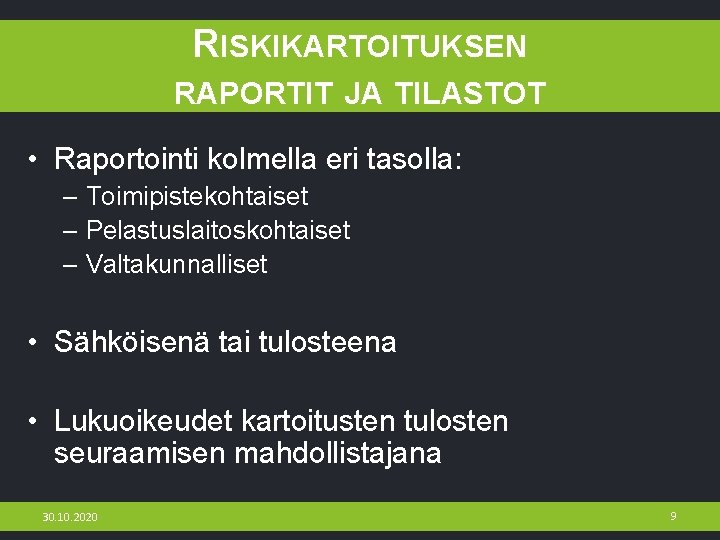 RISKIKARTOITUKSEN RAPORTIT JA TILASTOT • Raportointi kolmella eri tasolla: – Toimipistekohtaiset – Pelastuslaitoskohtaiset –