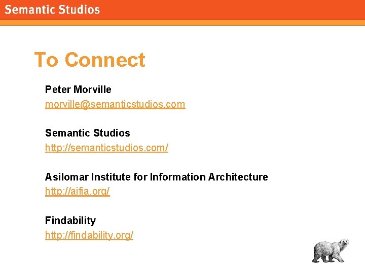 morville@semanticstudios. com To Connect Peter Morville morville@semanticstudios. com Semantic Studios http: //semanticstudios. com/ Asilomar