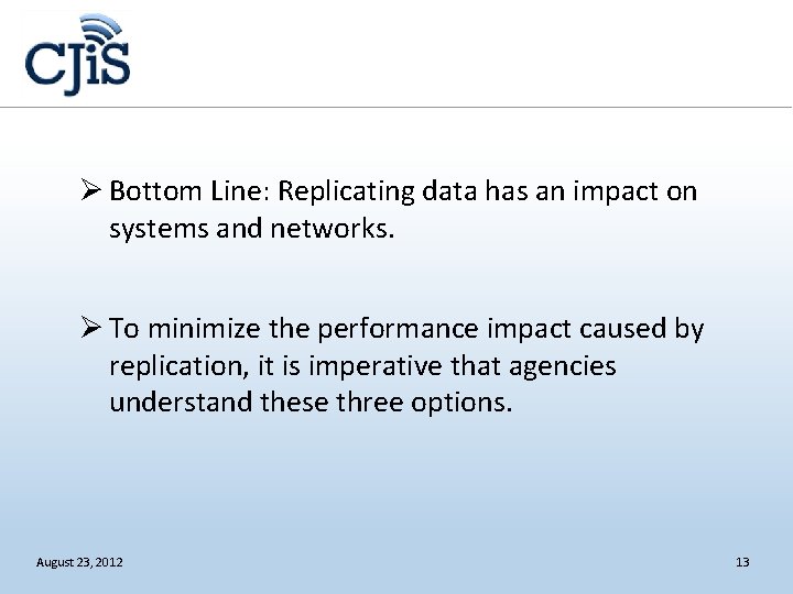 Ø Bottom Line: Replicating data has an impact on systems and networks. Ø To