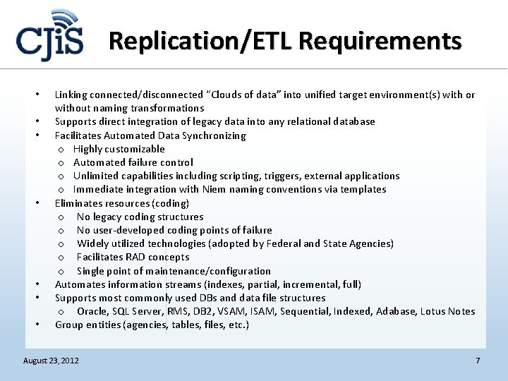 Replication/ETL Requirements • • Linking connected/disconnected “Clouds of data” into unified target environment(s) with