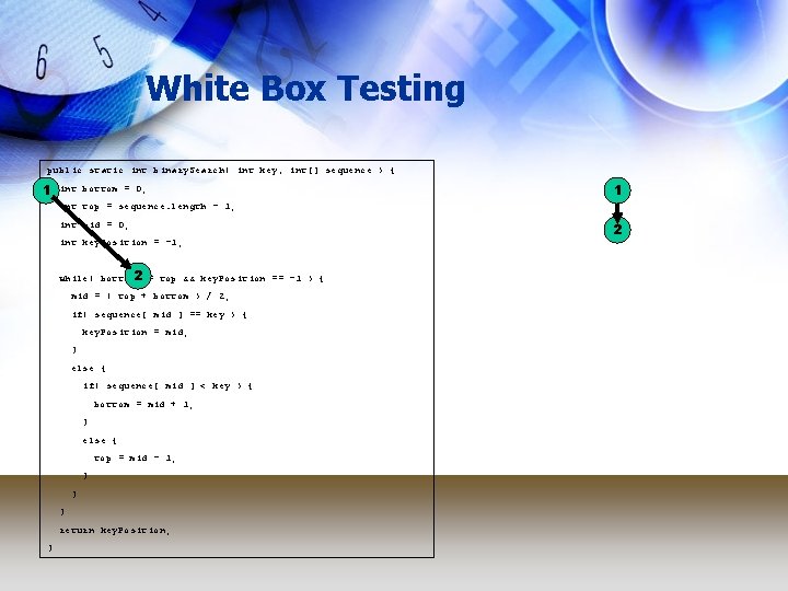 White Box Testing public static int binary. Search( int key, int[] sequence ) {