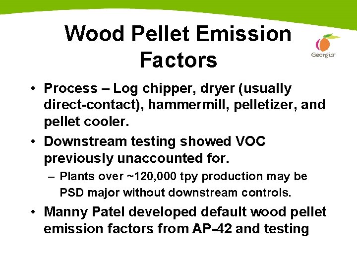 Wood Pellet Emission Factors • Process – Log chipper, dryer (usually direct-contact), hammermill, pelletizer,