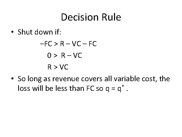 Decision Rule • Shut down if: –FC > R – VC – FC 0
