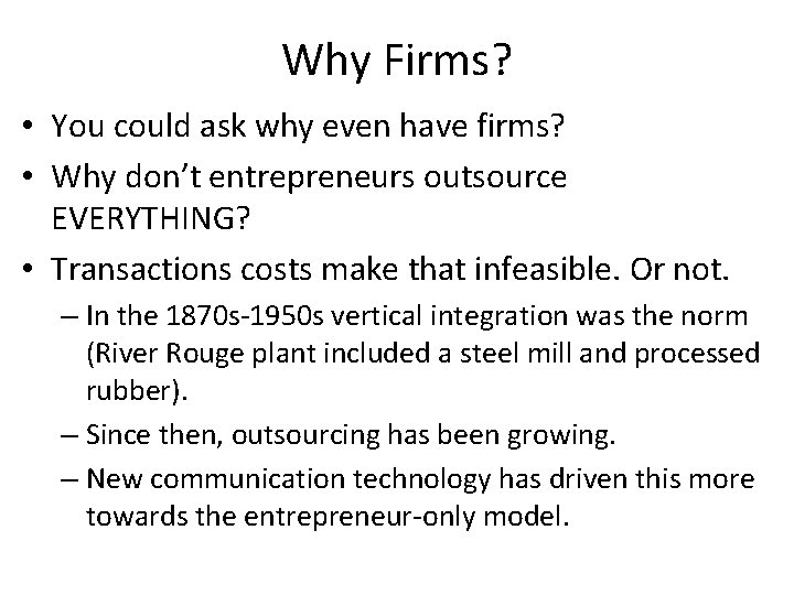 Why Firms? • You could ask why even have firms? • Why don’t entrepreneurs