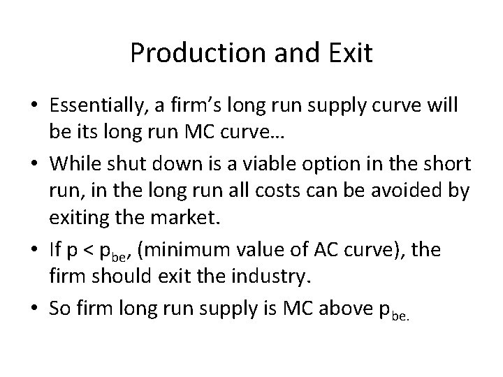 Production and Exit • Essentially, a firm’s long run supply curve will be its