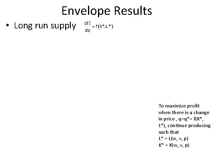 Envelope Results • Long run supply To maximize profit when there is a change