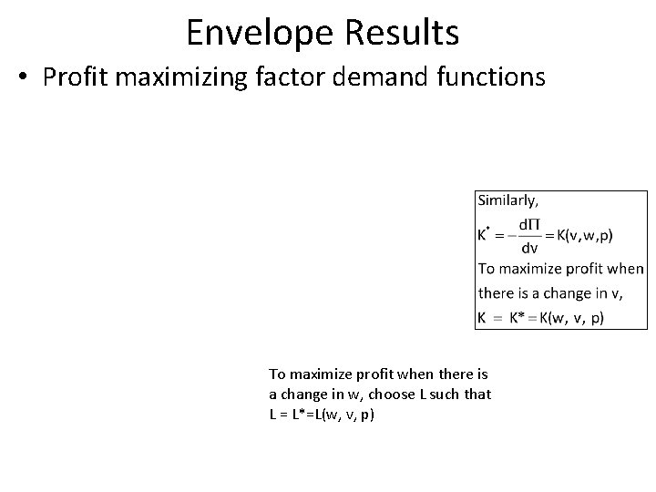 Envelope Results • Profit maximizing factor demand functions To maximize profit when there is