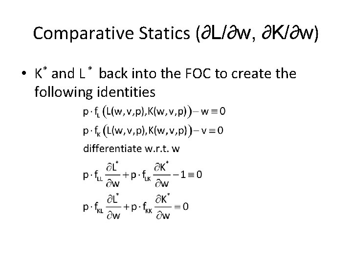 Comparative Statics (∂L/∂w, ∂K/∂w) • K* and L * back into the FOC to