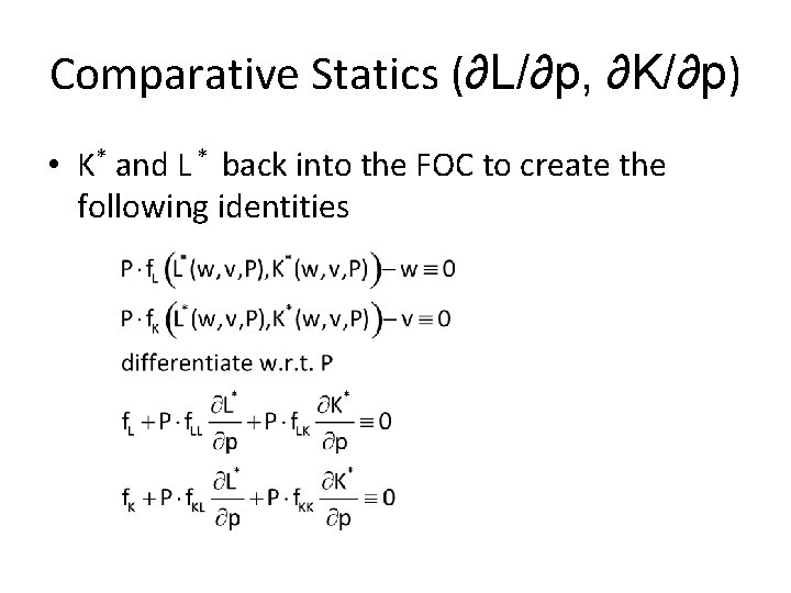 Comparative Statics (∂L/∂p, ∂K/∂p) • K* and L * back into the FOC to