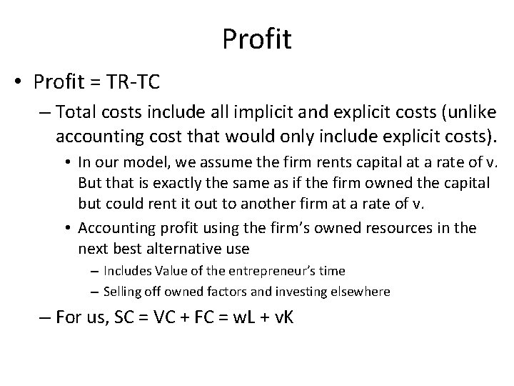 Profit • Profit = TR-TC – Total costs include all implicit and explicit costs