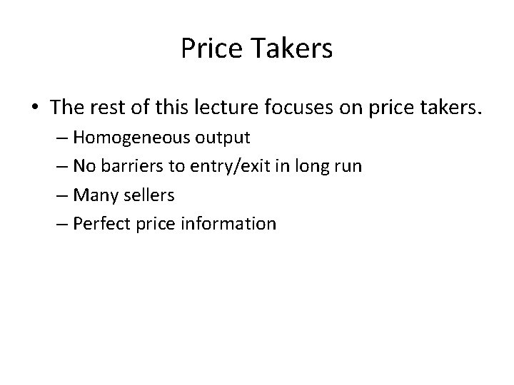Price Takers • The rest of this lecture focuses on price takers. – Homogeneous