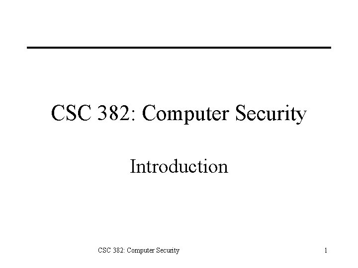 CSC 382: Computer Security Introduction CSC 382: Computer Security 1 