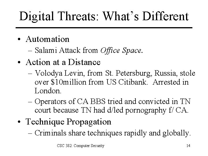 Digital Threats: What’s Different • Automation – Salami Attack from Office Space. • Action