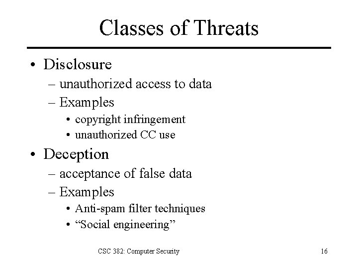 Classes of Threats • Disclosure – unauthorized access to data – Examples • copyright
