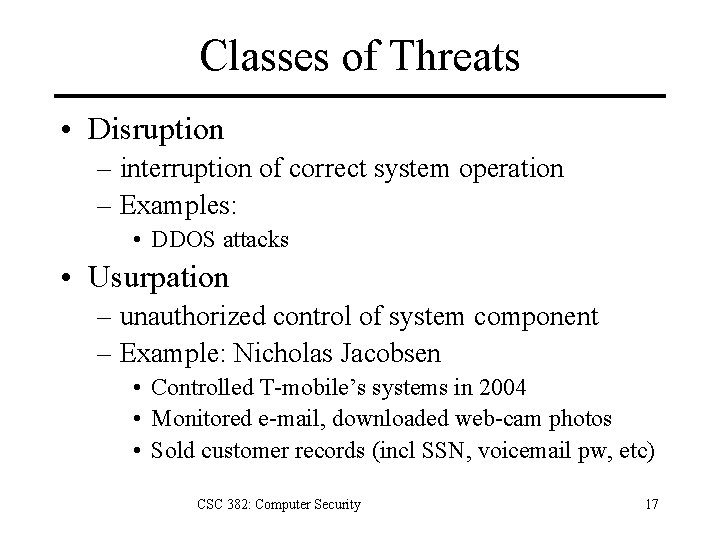 Classes of Threats • Disruption – interruption of correct system operation – Examples: •