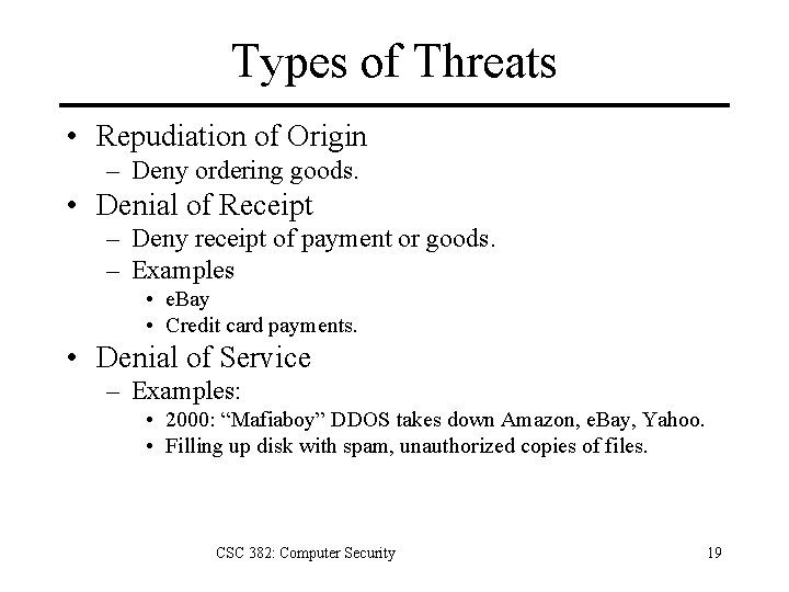 Types of Threats • Repudiation of Origin – Deny ordering goods. • Denial of
