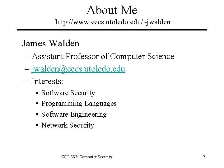 About Me http: //www. eecs. utoledo. edu/~jwalden James Walden – Assistant Professor of Computer