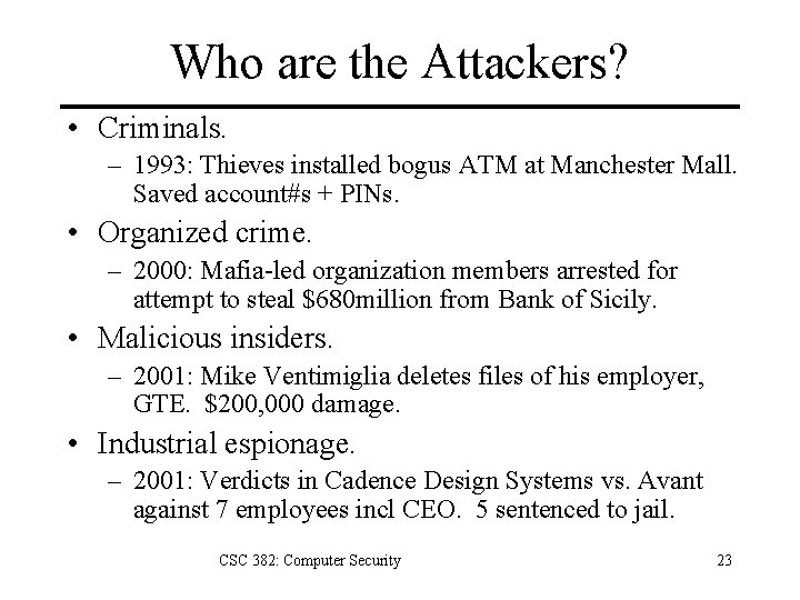 Who are the Attackers? • Criminals. – 1993: Thieves installed bogus ATM at Manchester