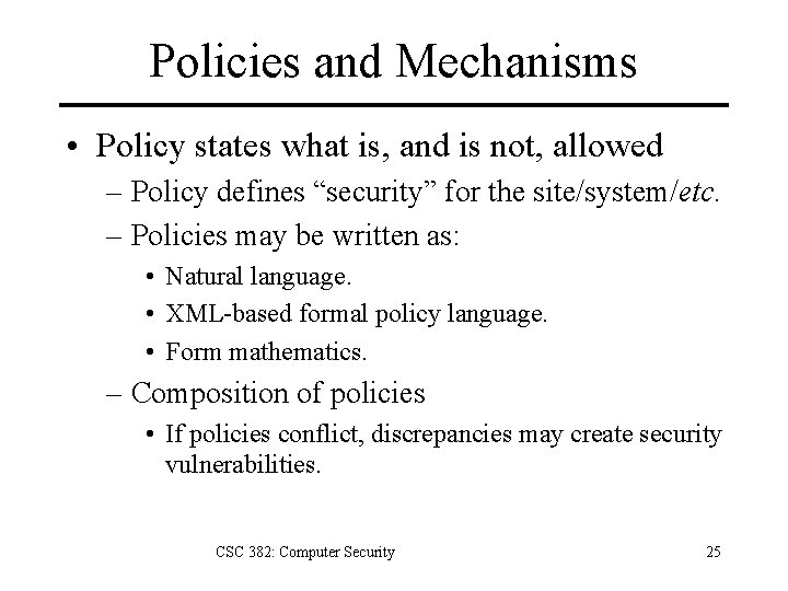Policies and Mechanisms • Policy states what is, and is not, allowed – Policy