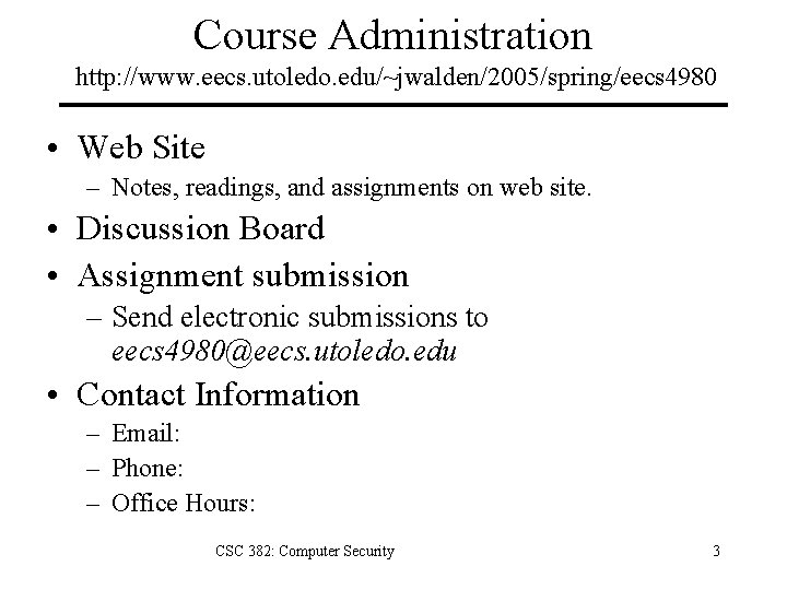 Course Administration http: //www. eecs. utoledo. edu/~jwalden/2005/spring/eecs 4980 • Web Site – Notes, readings,