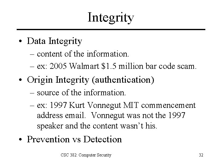 Integrity • Data Integrity – content of the information. – ex: 2005 Walmart $1.
