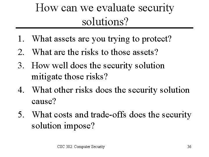 How can we evaluate security solutions? 1. What assets are you trying to protect?
